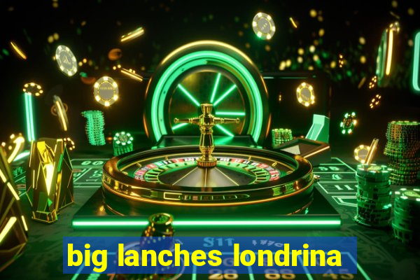 big lanches londrina